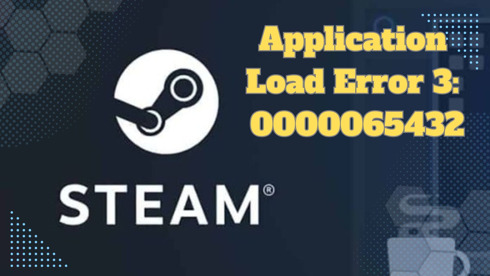 Encountering Steam Application Load Error 30000065432?Here
