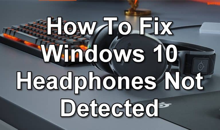 How To Fix Windows 10 Headphones Not Detected