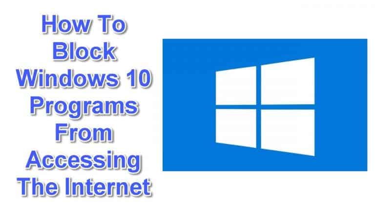 Block Windows 10 Programs From Accessing The Internet