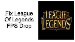 How To Fix League Of Legends FPS Drop Quick and Easy Way