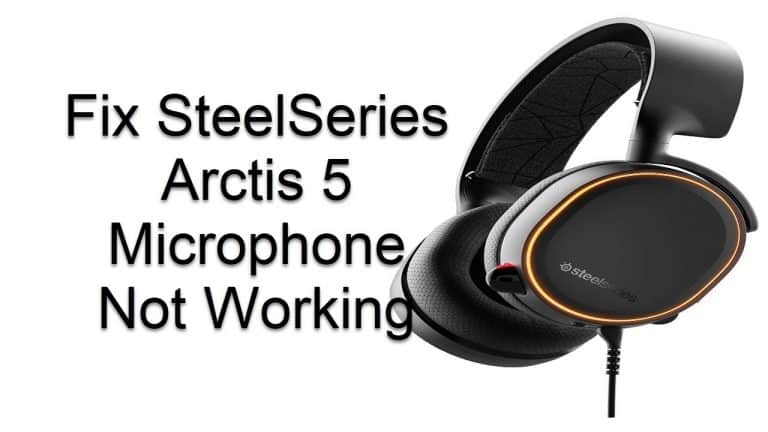 SteelSeries Arctis 5 Microphone Not Working