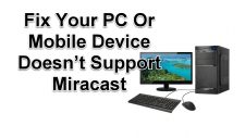 PC Or Mobile Device Doesn’t Support Miracast