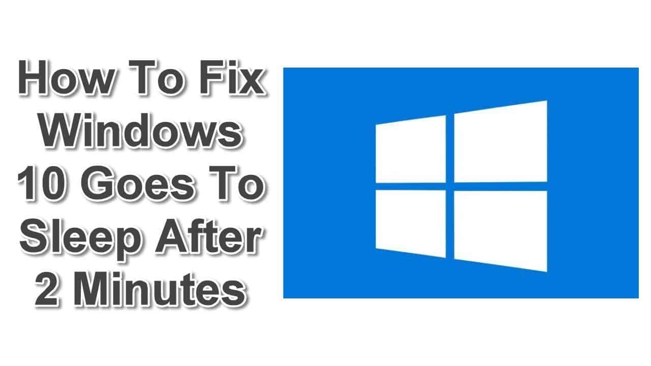 Windows 10 Goes To Sleep After 2 Minutes? 6 Easy Fixes to Stay Awake