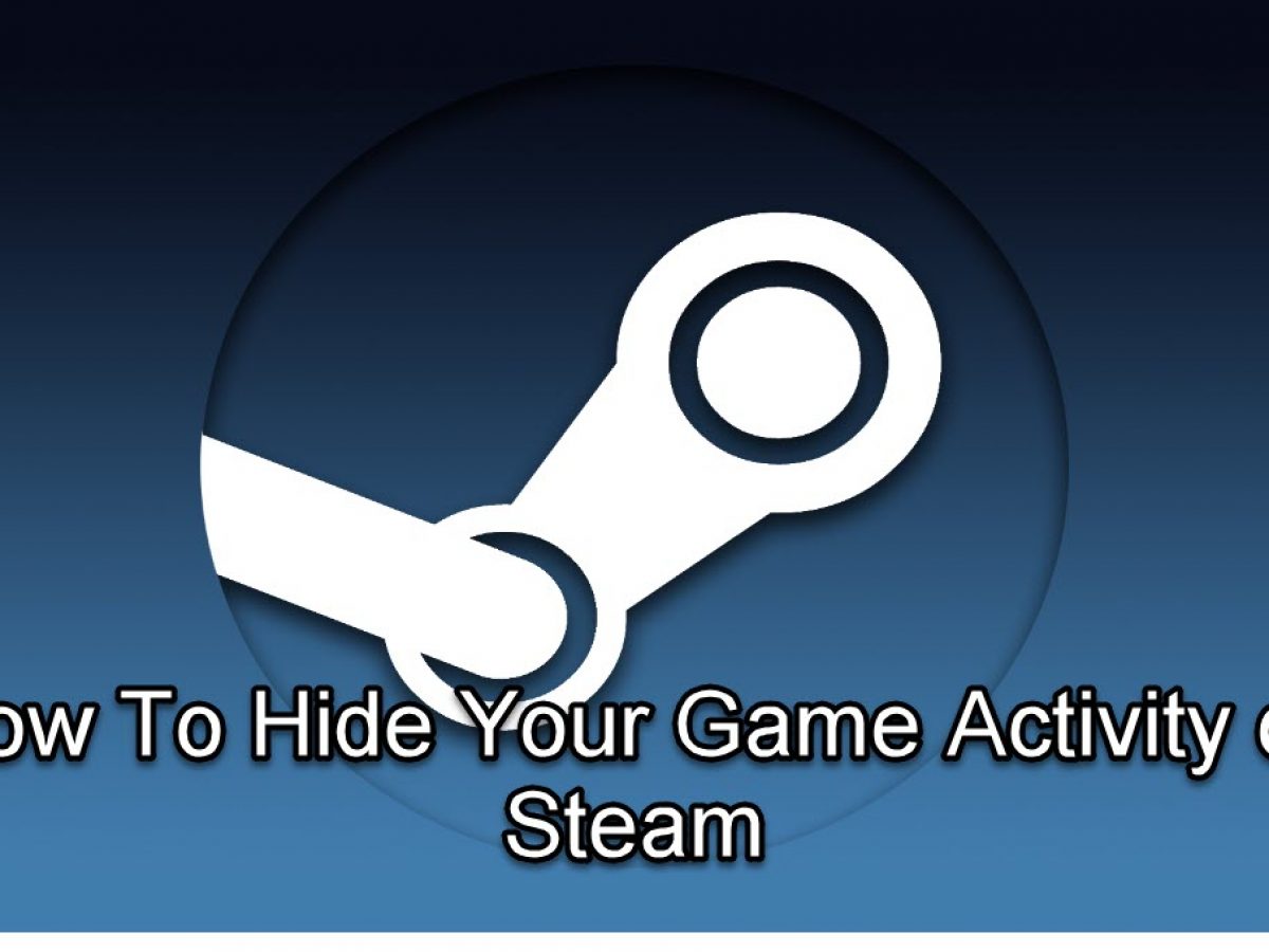 how to hide recent activity steam how to hide recent activity steam