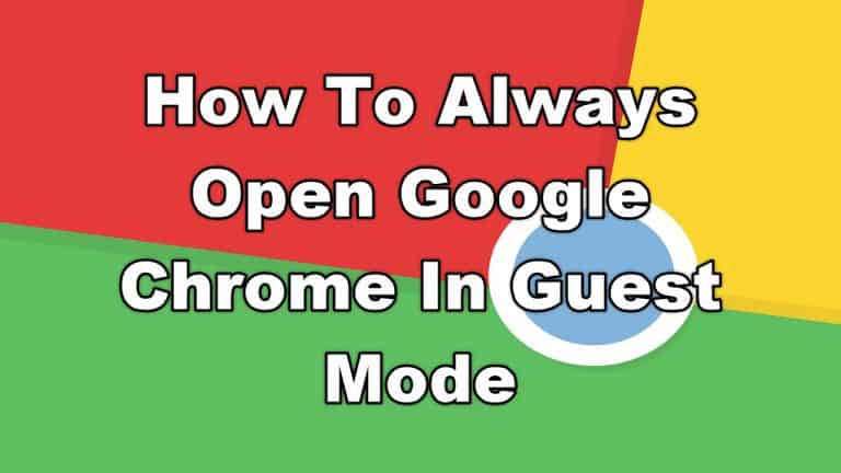 How To Always Open Google Chrome In Guest Mode