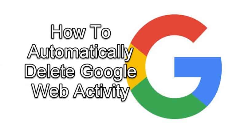 Automatically Delete Google Web Activity