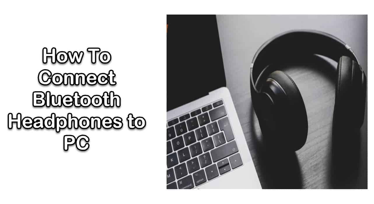 How To Connect Bluetooth Headphones to PC