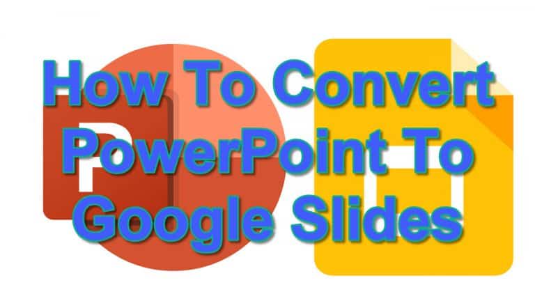 How To Convert PowerPoint To Google Slides