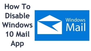 How To Disable Windows 10 Mail App