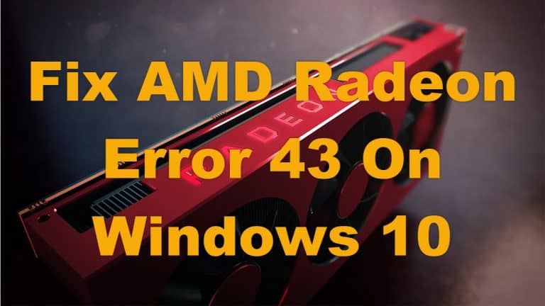 How To Fix AMD Radeon Error 43 On Windows 10