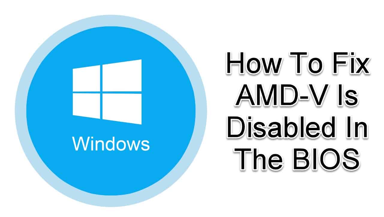 How To Fix AMDV Is Disabled In The BIOS Issue Quick and Easy Way EasyPCMod