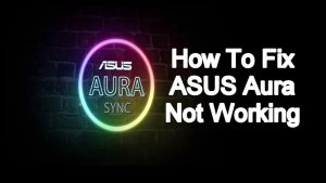How To Fix ASUS Aura Not Working Issue Quick and Easy Way