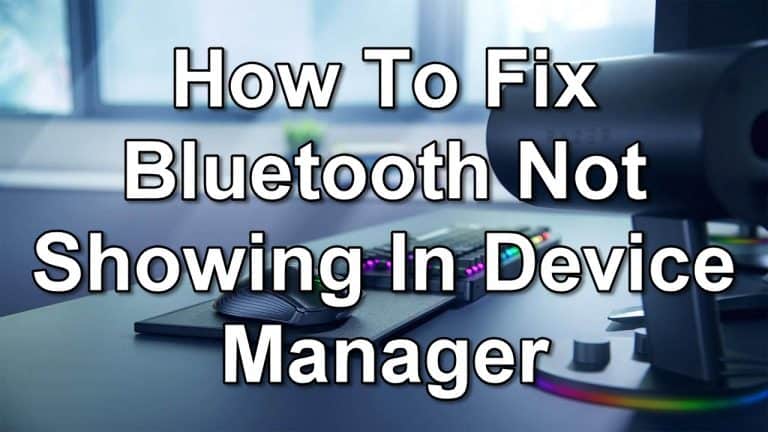 How To Fix Bluetooth Not Showing In Device Manager
