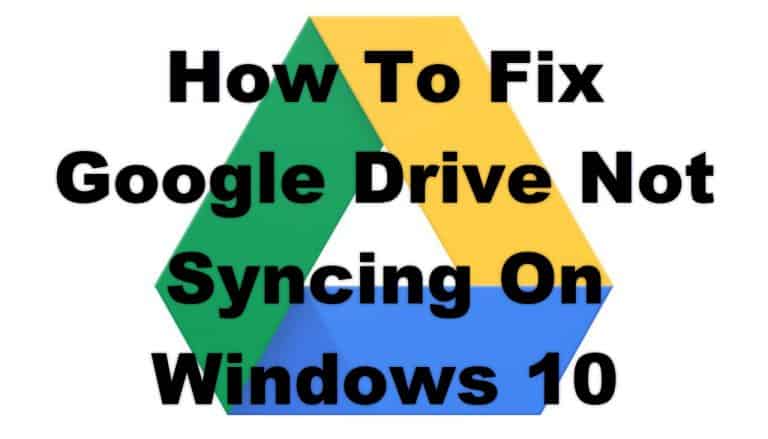 How To Fix Google Drive Not Syncing On Windows 10