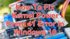 How To Fix Kernel Power Event 41 Error In Windows 10