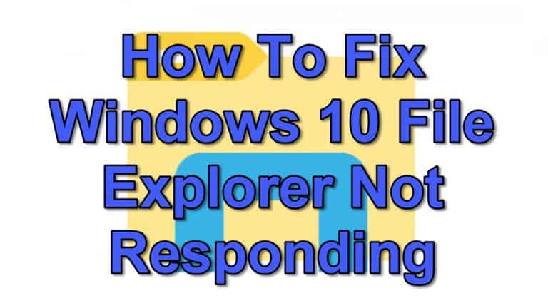 How To Fix Windows 10 File Explorer Not Responding