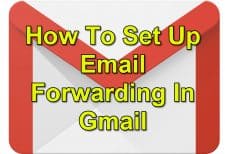 How To Set Up Email Forwarding In Gmail
