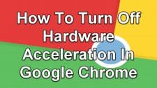 How To Turn Off Hardware Acceleration In Google Chrome