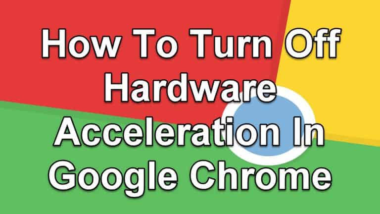 How To Turn Off Hardware Acceleration In Google Chrome