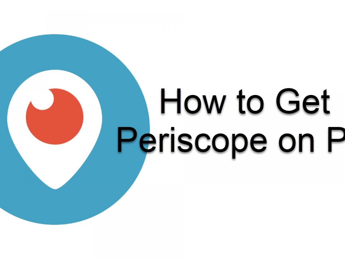 How To Get Periscope On Pc How To Get Periscope On Pc