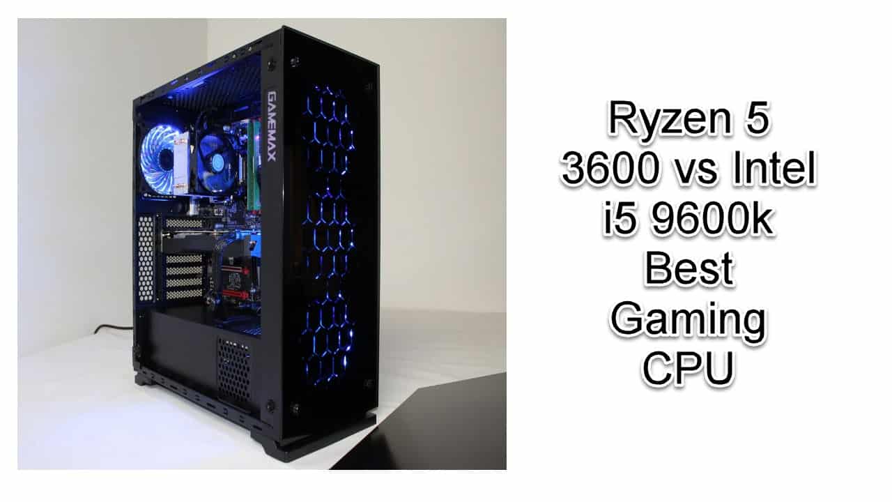 Ryzen 5 3600 vs Intel i5 9600k Best Gaming CPU in 2024 EasyPCMod