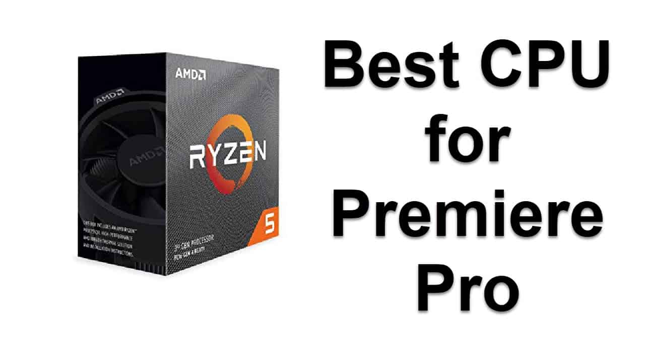 8 Best CPU for Premiere Pro in 2024 EasyPCMod