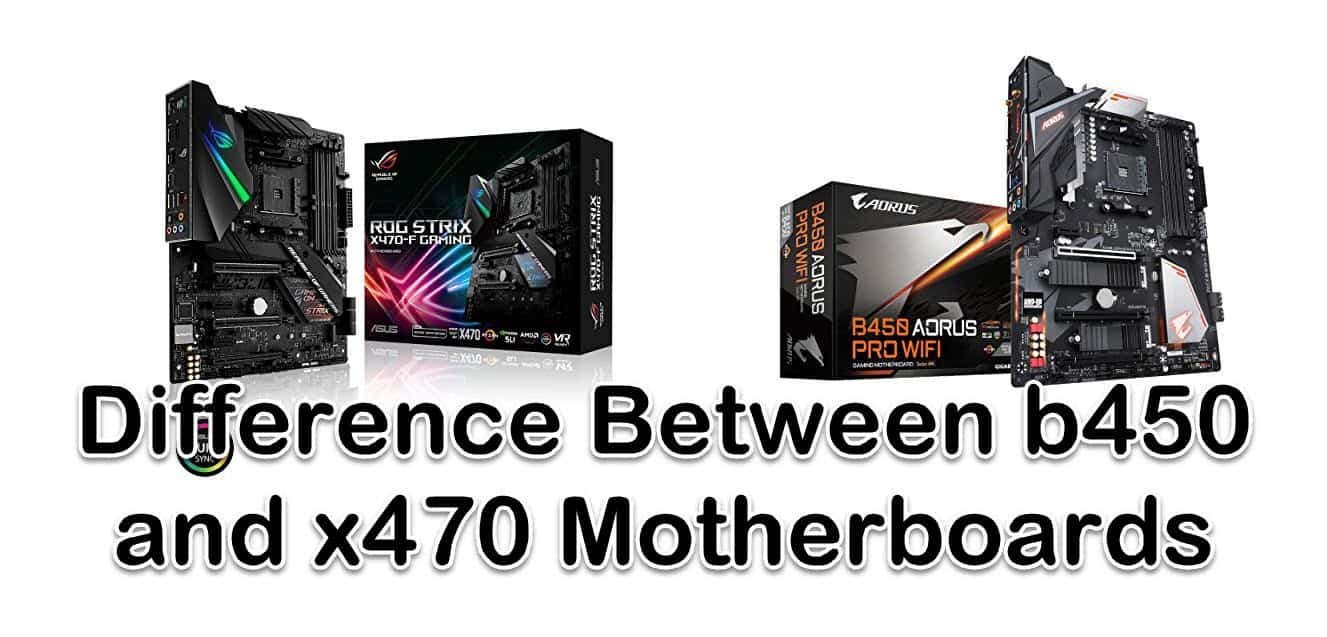 Difference Between b450 and x470 Motherboards