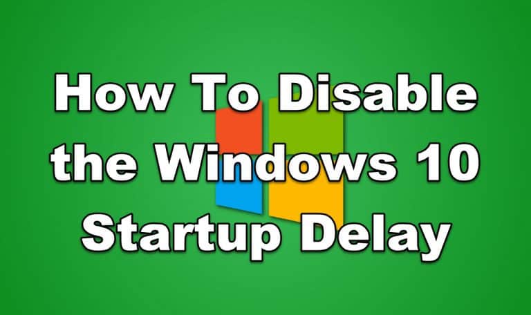 How To Disable the Windows 10 Startup Delay