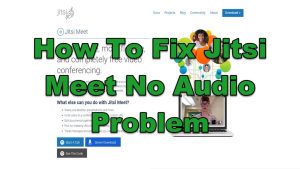 How To Fix Jitsi Meet No Audio Problem