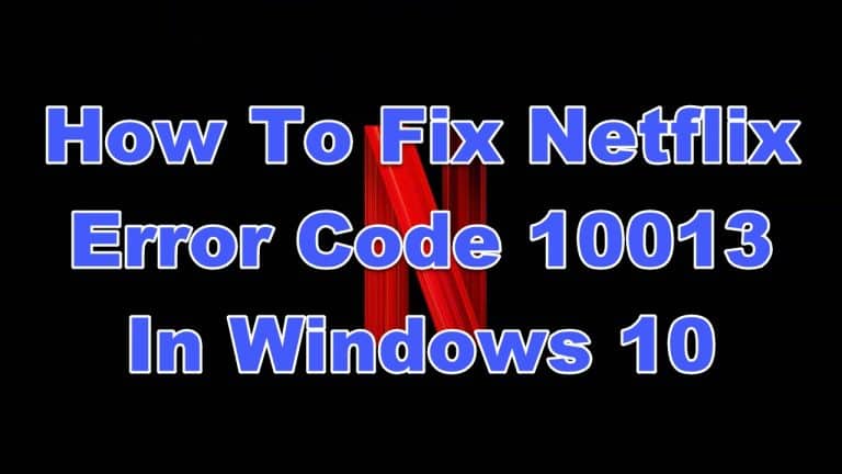 How To Fix Netflix Error Code 10013 In Windows 10