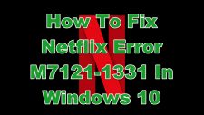 How To Fix Netflix Error M7121-1331 In Windows 10