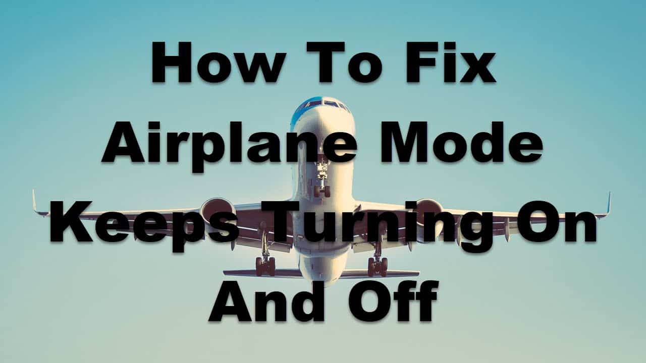 Airplane Mode Keeps Turning On And Off Quick And Easy Fix - EasyPCMod