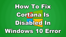 How To Fix Cortana Is Disabled In Windows 10 Error