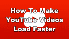 How To Make YouTube Videos Load Faster