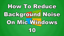 How To Reduce Background Noise On Mic Windows 10