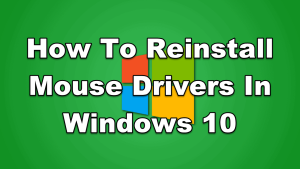 How To Reinstall Mouse Drivers In Windows 10