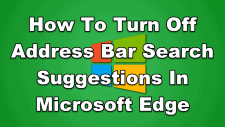 How To Turn Off Address Bar Search Suggestions In Microsoft Edge