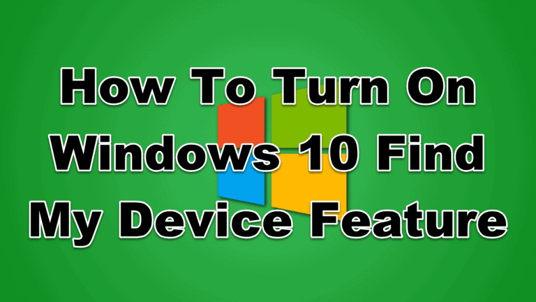 How To Turn On Windows 10 Find My Device Feature