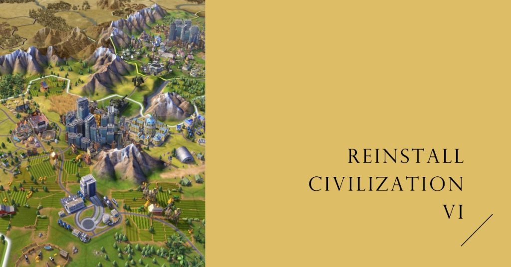 Reinstall Civilization VI