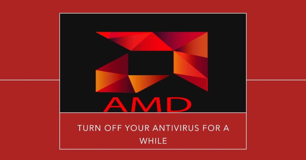 Temporarily disable the antivirus