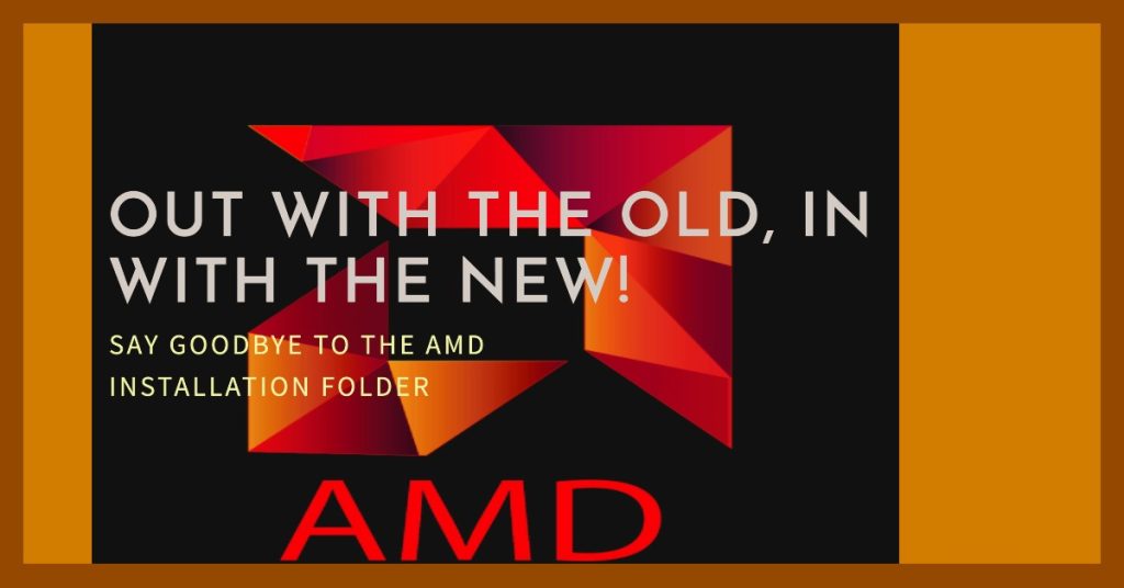 Delete the AMD Installation folder