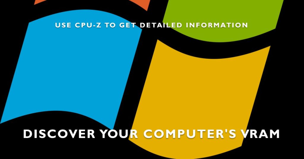 How Much VRAM Do I Have? 3 Easy Methods to Find Out on Your Computer 3 Check VRAM using CPU-Z