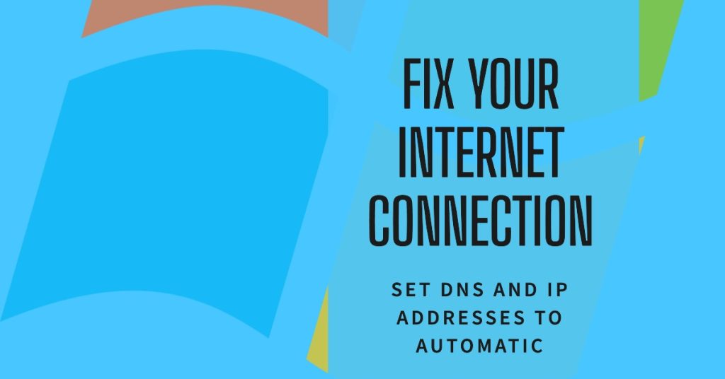 Set  DNS and IP Addresses to Obtain Automatically