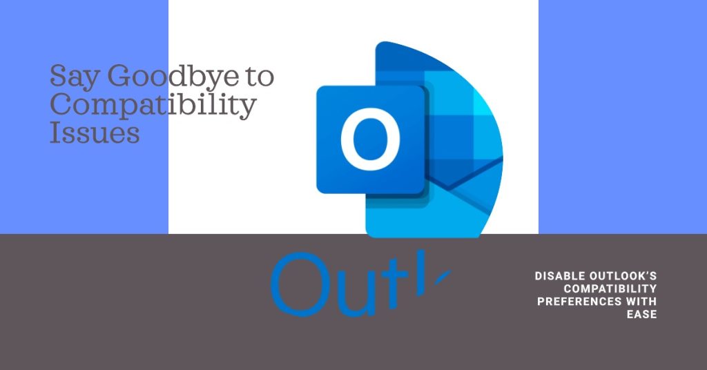 Disable Outlook’s Compatibility preferences